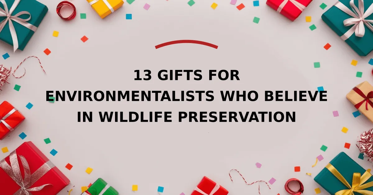 13 Gifts for Environmentalists Who Believe in Wildlife Preservation